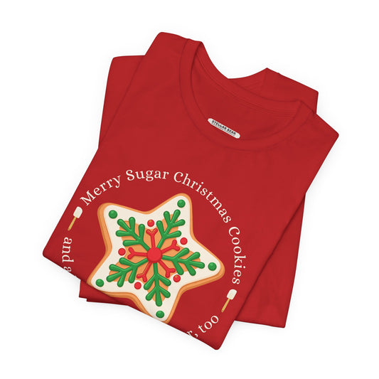 Merry Sugar Christmas Cookies & a Happy Sugar New Year, Too Graphic T-Shirt
