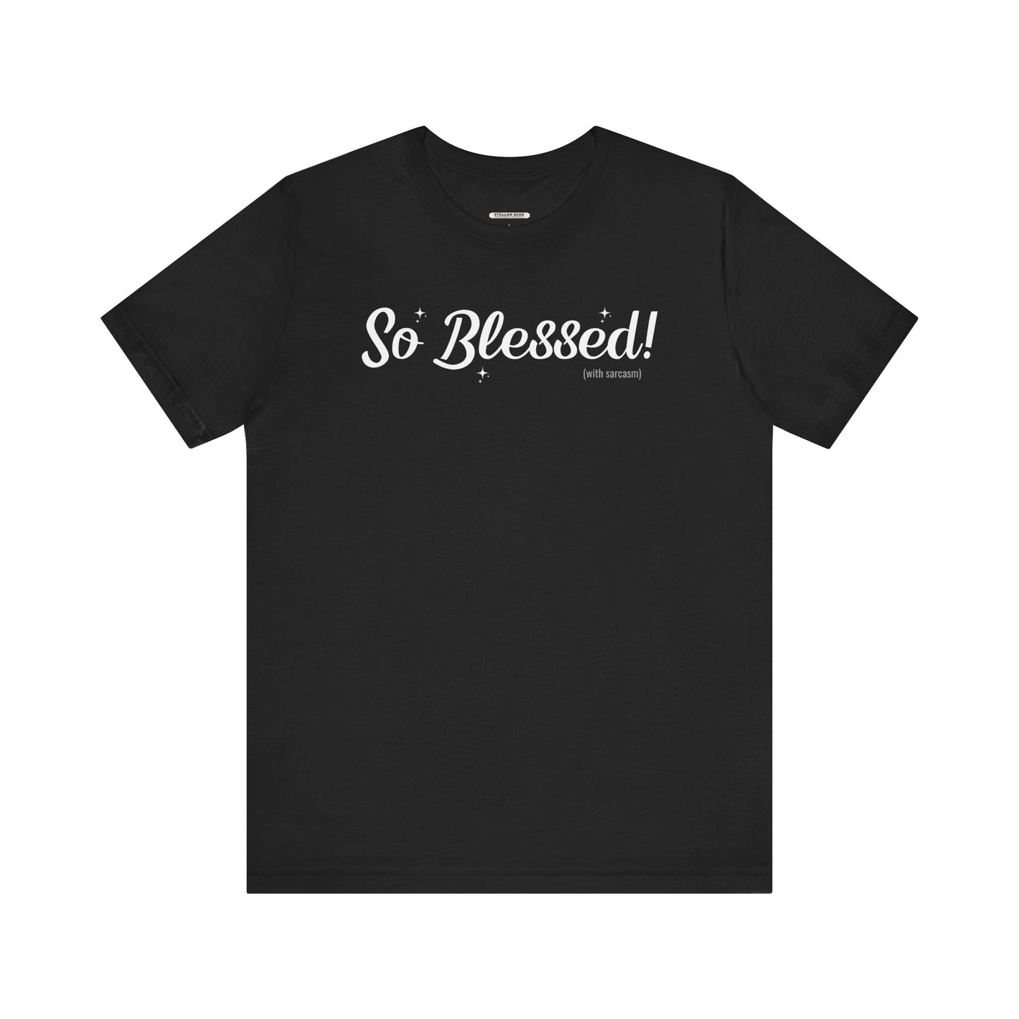 So Blessed! (With Sarcasm) Graphic T-Shirt