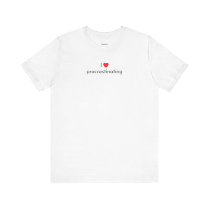 I Love Procrastinating T-Shirt