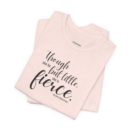 Though She Be But Little She Is Fierce Quote T-Shirt (William Shakespeare)