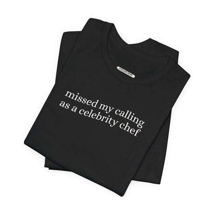 Missed My Calling as a Celebrity Chef Minimalist Style T-Shirt