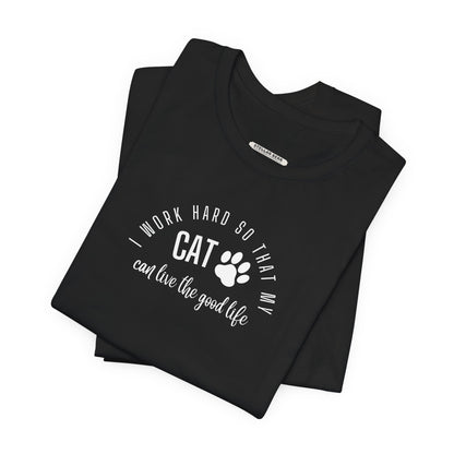 I Work Hard So that My Cat Can Live the Good Life Graphic T-Shirt