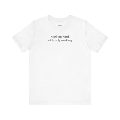 Working Hard at Hardly Working Minimalist Style T-Shirt