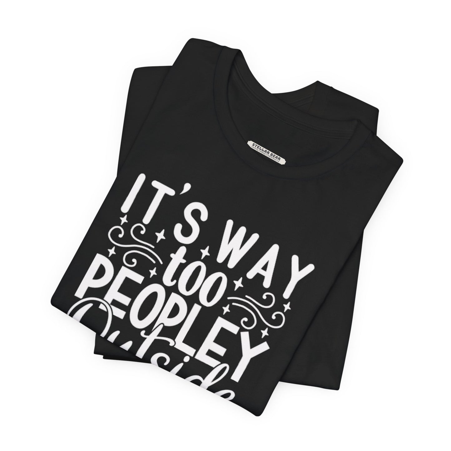 It's Way Too Peopley Outside Graphic T-Shirt