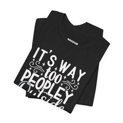 It's Way Too Peopley Outside Graphic T-Shirt