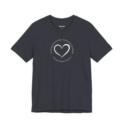 For Living is But Loving, and Loving Only Giving Quote T-Shirt (Georgia Douglas Johnson)
