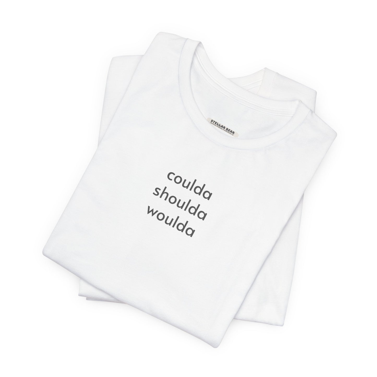 Coulda Shoulda Woulda T-Shirt