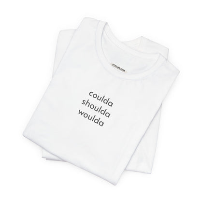 Coulda Shoulda Woulda T-Shirt