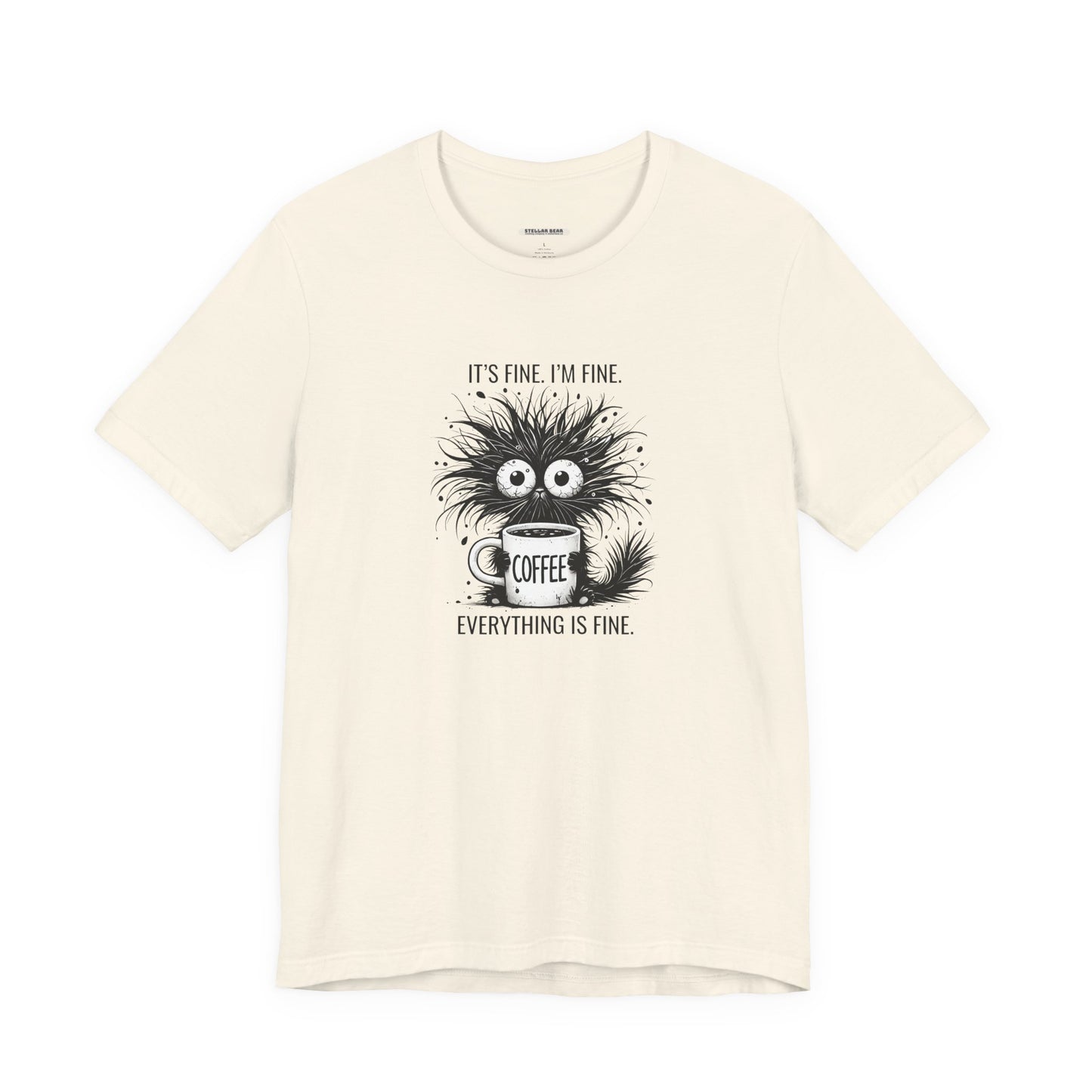It's Fine. I'm Fine. Everything is Fine. Graphic T-Shirt