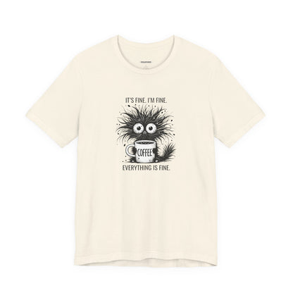 It's Fine. I'm Fine. Everything is Fine. Graphic T-Shirt