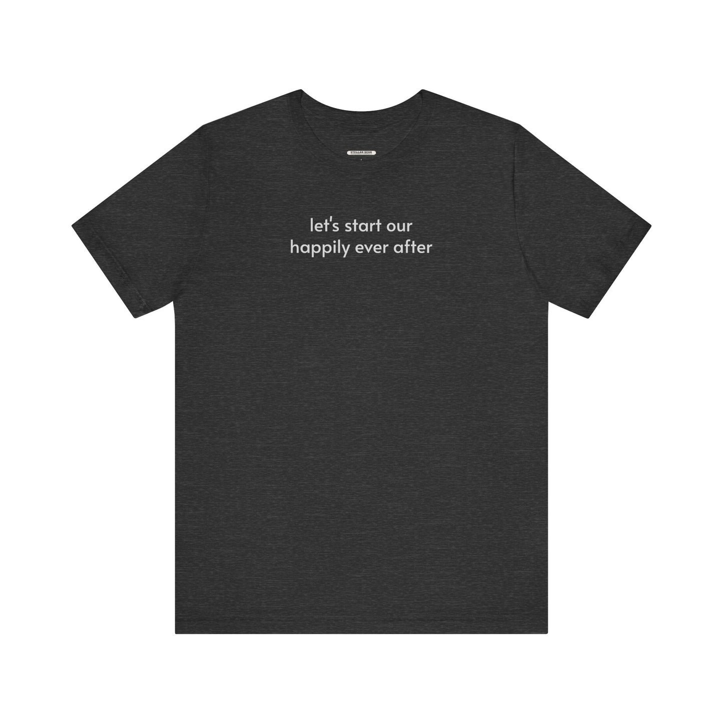 Let's Start Our Happily Ever After Minimalist Style T-Shirt for Marriage Proposal