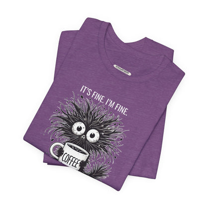 It's Fine. I'm Fine. Everything is Fine. Graphic T-Shirt