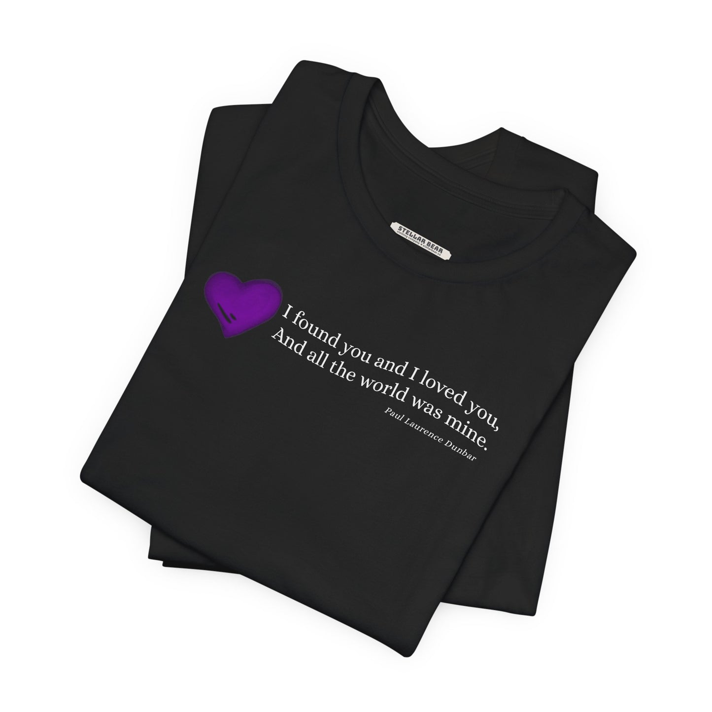 I Found You and I Loved You, And All the World was Mine Graphic T-Shirt (Paul Laurence Dunbar)
