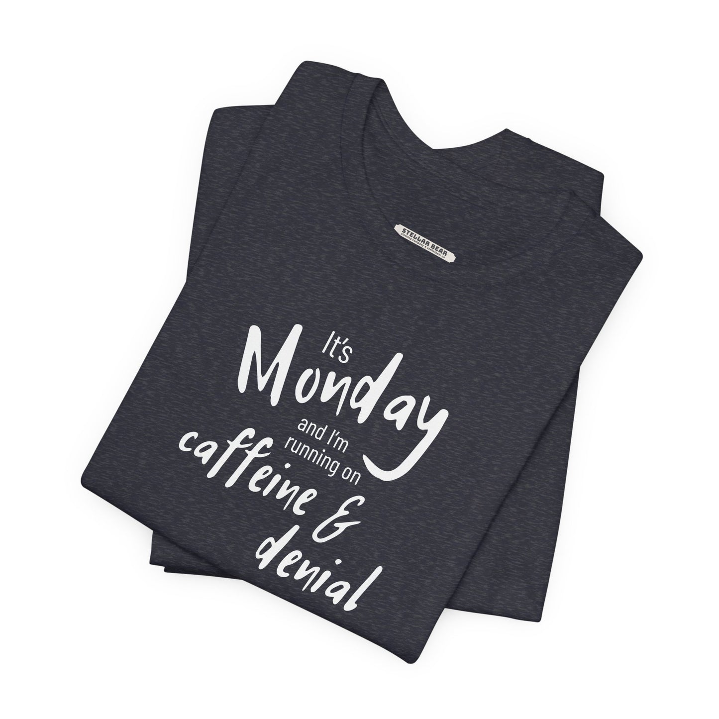 It's Monday and I'm Running on Caffeine & Denial Graphic T-Shirt