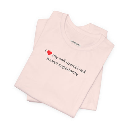 I Love My Self-Perceived Moral Superiority Minimalist Style T-Shirt