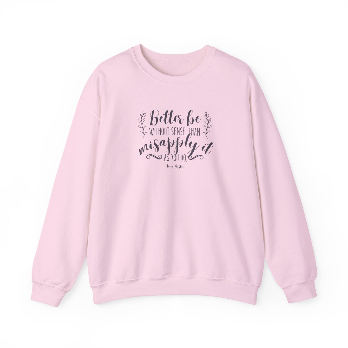 Better Be Without Sense Than Misapply It As You Do Quote Graphic Sweatshirt (Jane Austen)