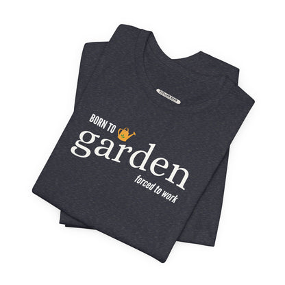 Born to Garden Forced to Work Graphic T-Shirt