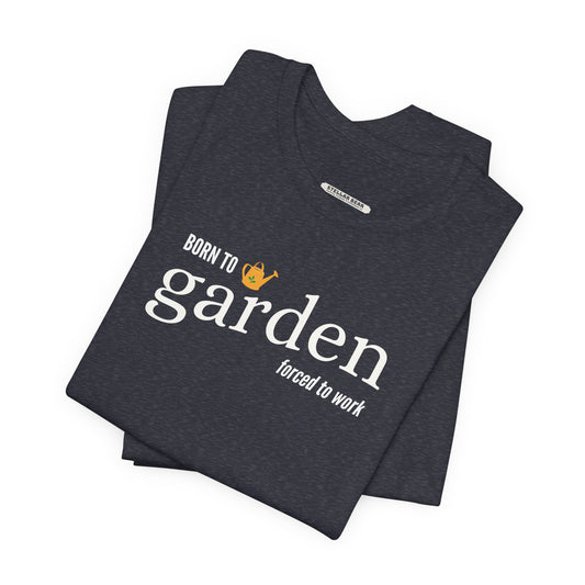 Born to Garden Forced to Work Graphic T-Shirt