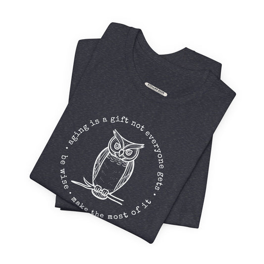 Aging is a Gift Not Everyone Gets, Owl Version Graphic T-Shirt