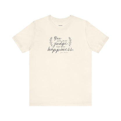 You Must Be the Best Judge Of Your Own Happiness Quote T-Shirt (Jane Austen)