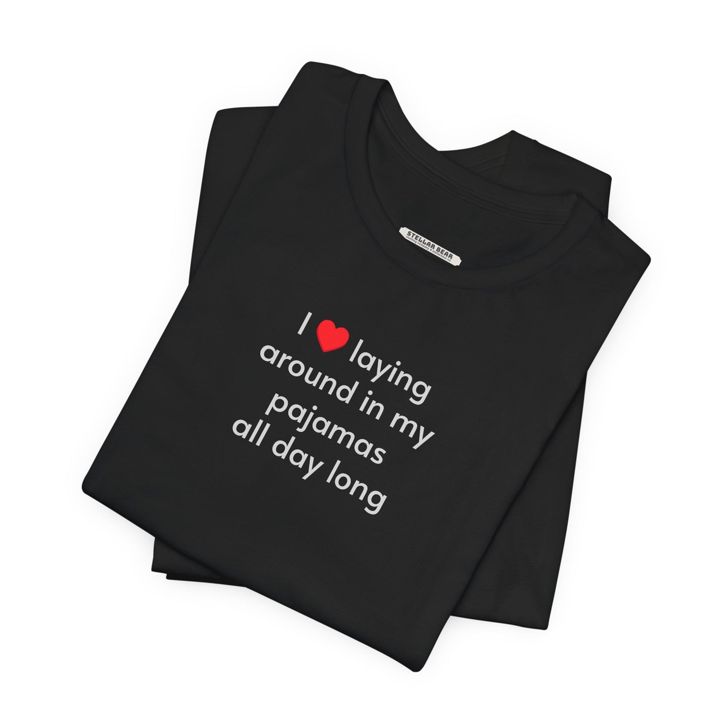 I Love Laying Around in My Pajamas All Day Long T-Shirt